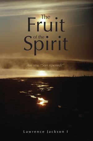 The Fruit of the Spirit: Are you "Son ripened?"