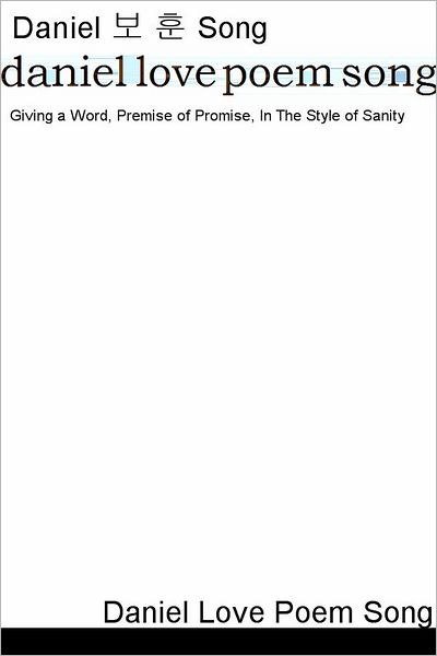 Daniel Love Poem Song: Giving a Word, Premise of Promise, In The Style of Sanity