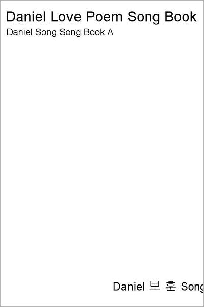 Daniel Love Poem Song Book: Daniel Song Song Book A