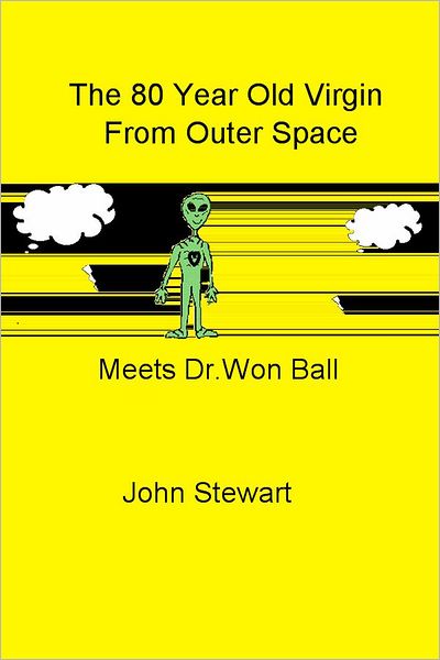 The 80 Year Old Virgin From Outer Space: Meets Dr.Won Ball