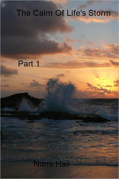 The Calm Of Life's Storm: Part 1