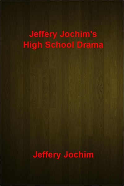 Jeffery Jochim's High School Drama