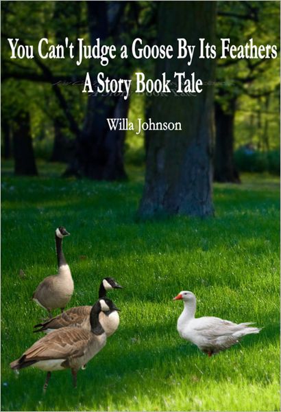 You Can't Judge a Goose By Its Feathers: A Story Book Tale