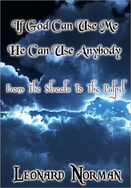If God Can Use Me He Can Use Anybody: From The Streets To The Pulpit