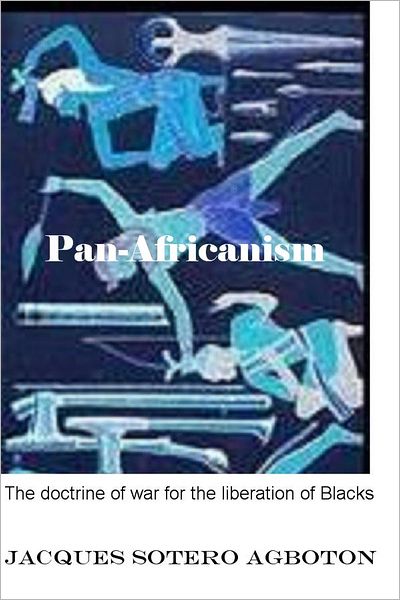 Pan-Africanism: The doctrine of war for the liberation of Blacks