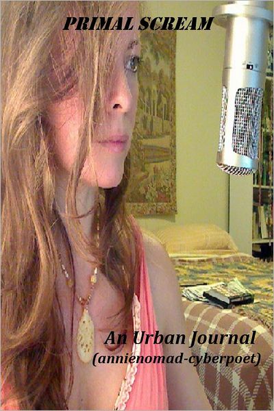 annienomad-cyberpoet: Primal Scream An Urban Journal