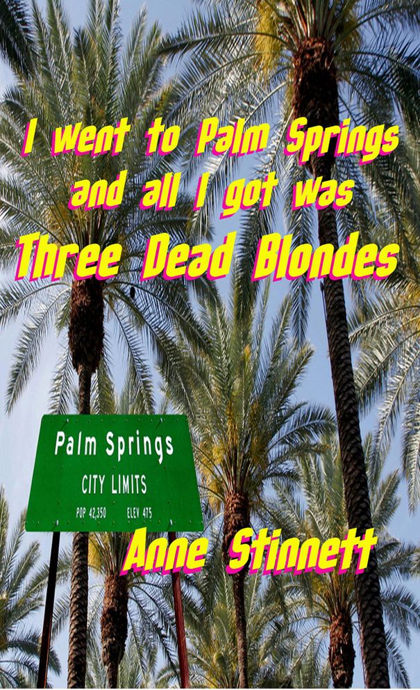 I went to Palm Springs and all I got was Three Dead Blondes
