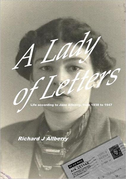A Lady of Letters: Life according to Jane Allberry, 1938 - 1947