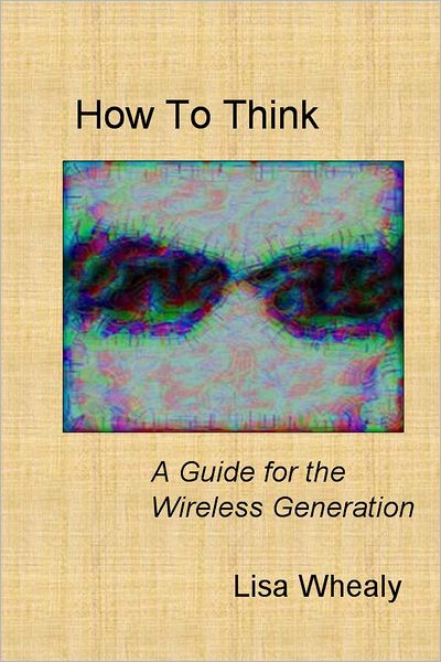 How To Think: A Guide for the Wireless Generation