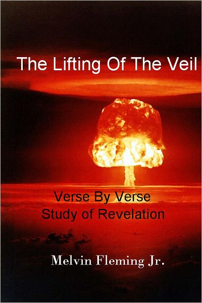 The Lifting Of The Veil: Verse by Verse Study of Revelation