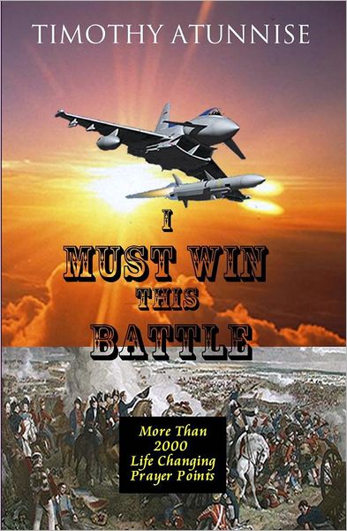 I Must Win This Battle: (More Than 2000 Life Changing Prayer Points)