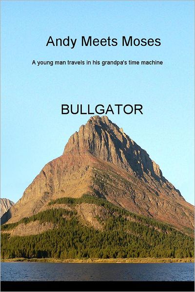 Andy Meets Moses: A Young Man Travels In His Grandpa's Time Machine