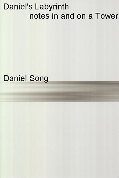 Daniel's Labyrinth: Notes In And On A Tower