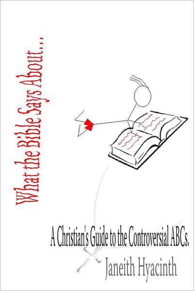 What the Bible Says About...: A Christian's Guide to the Controversial ABCs.