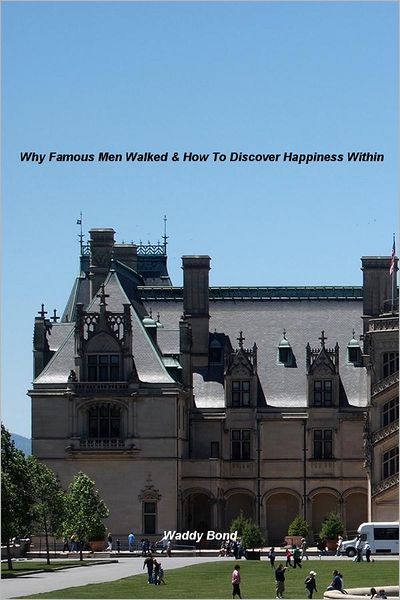 Why Famous Men Walked & How To Discover Happiness Within.
