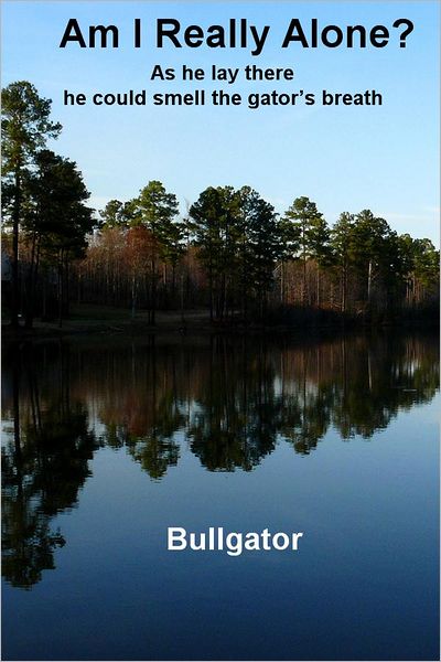 Am I Really Alone?: As he lay there he could smell the gator's breath