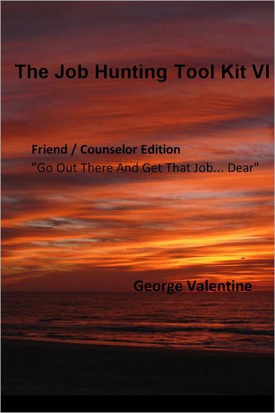 The Job Hunting Tool Kit VI: Friend / Counselor Edition Helping Others Land That Job