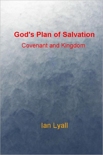 God's Plan of Salvation: Covenant and Kingdom