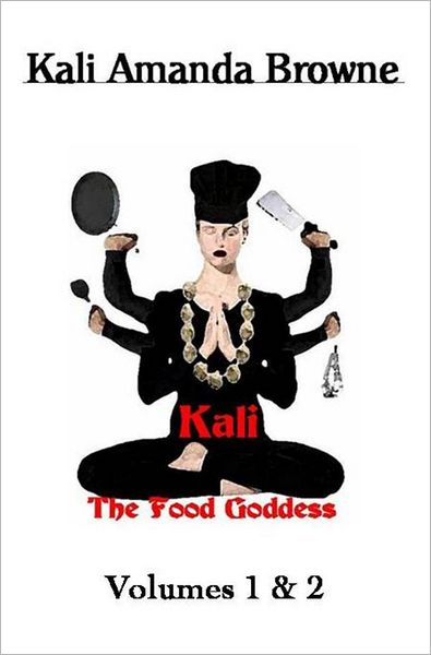 Kali, The Food Goddess: Vols. I & II