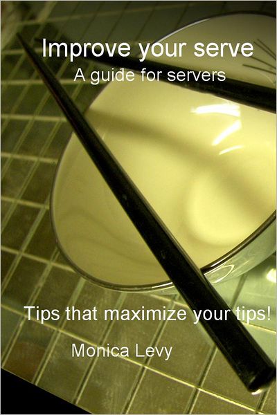 Improve your serve A guide for servers: Tips that maximize your tips!