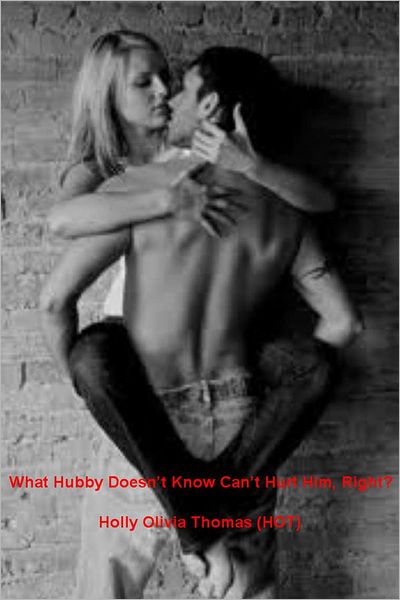 What Hubby Doesn't Know Can't Hurt Him, Right?
