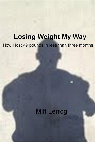 Losing Weight My Way: How I lost 49 pounds in less than three months