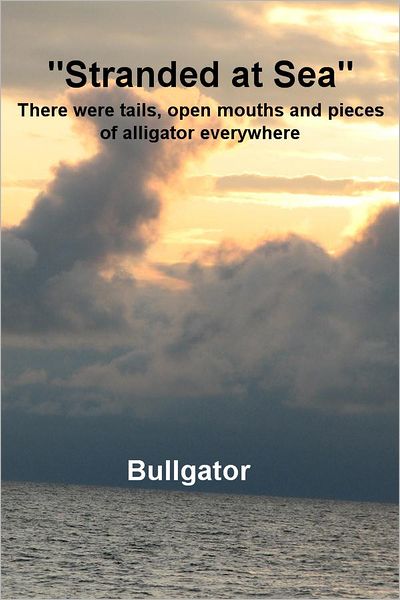 Stranded at Sea: There were tails, open mouths and pieces of alligator everywhere