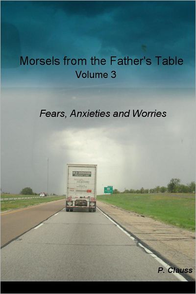 Morsels from the Father's Table Volume 3: Fears, Anxieties and Worries
