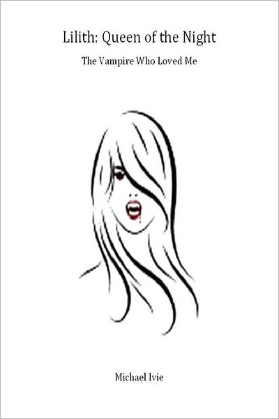 Lilith: Queen of the Night: The Vampire Who Loved Me