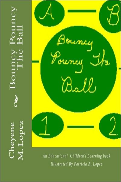 Bouncy Pouncy The Ball: A Educational Learning Book For Children Illustrated By Patricia A. Lopez