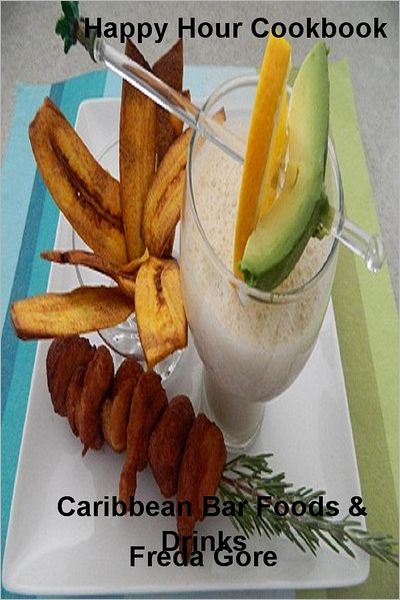 Happy Hour Cookbook: Caribbean Bar Foods & Drinks