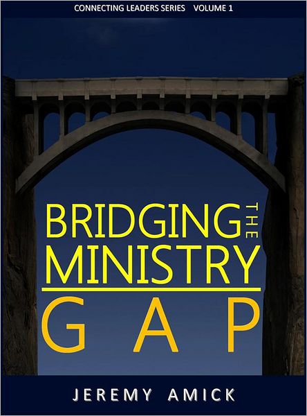 Bridging the Ministry Gap: Connecting Leaders Series Volume 1
