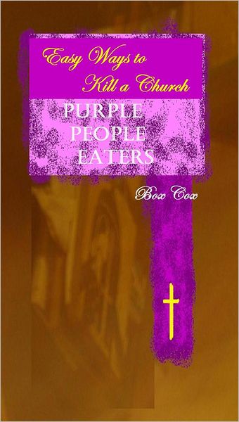 Easy Ways to Kill a Church: Purple People Eaters