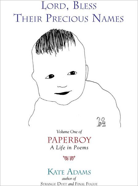 Lord, Bless Their Precious Names: Volume One of Paperboy, A Life in Poems