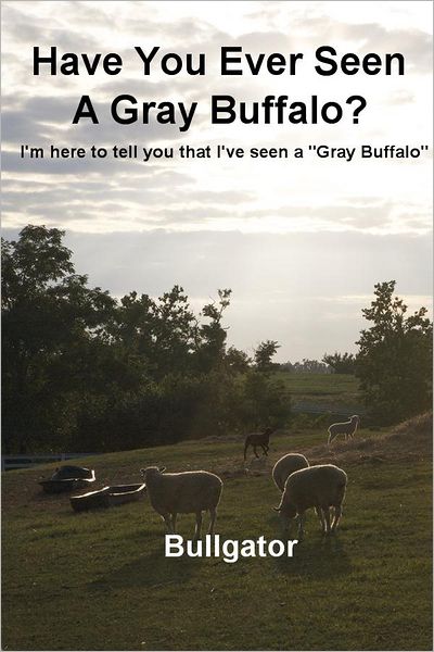 Have You Ever Seen A Gray Buffalo?: I'm here to tell you that I've seen a "Gray Buffalo"