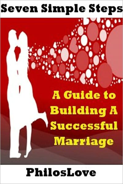 Seven Simple Steps: A Guide to building a successful Marriage