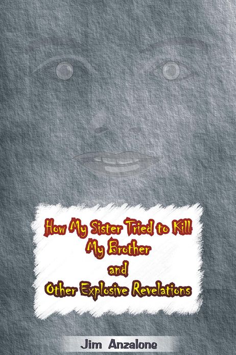 How My Sister Tried to Kill My Brother and Other Explosive Revelations
