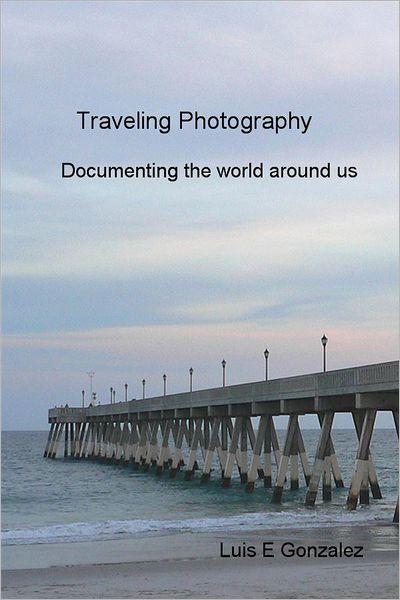 Traveling Photography: Documenting the world around us