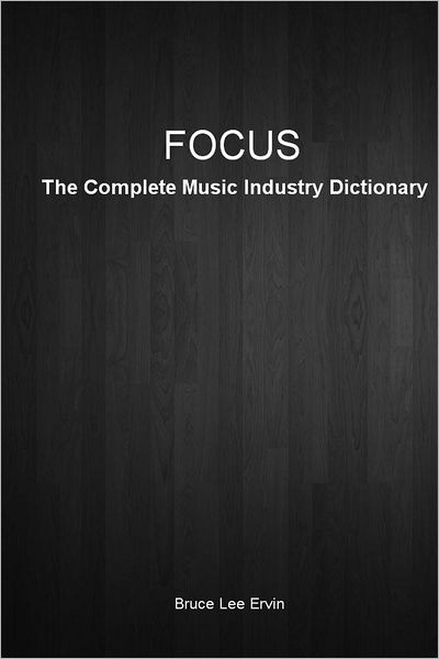 Focus: The Complete Music Industry Dictionary