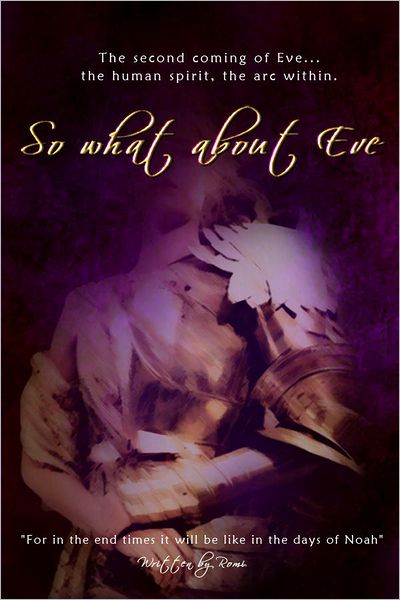 So what about Eve: The second coming of Eve, the human spirit, the arc within.