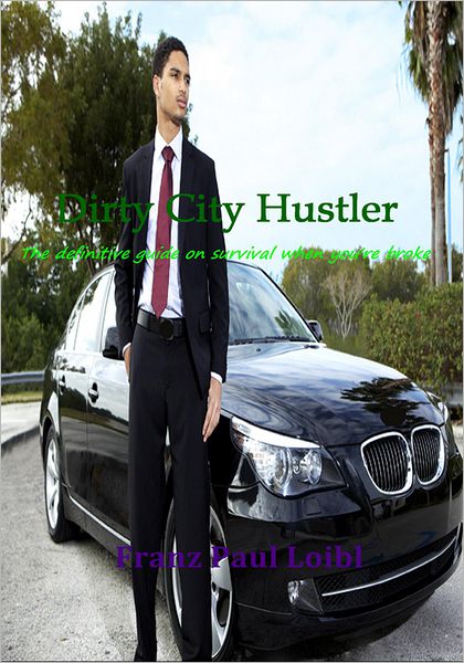 Dirty City Hustler: The definitive guide on survival when you're broke