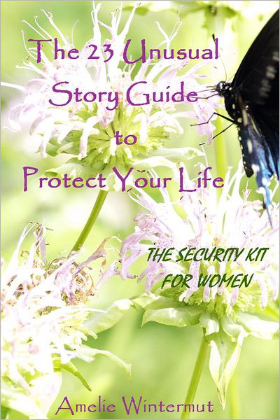 The 23 Unusual Story Guide to Protect Your Life: THE SECURITY KIT FOR WOMEN