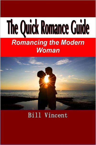The Quick Romance Guide: Romancing the Modern Woman