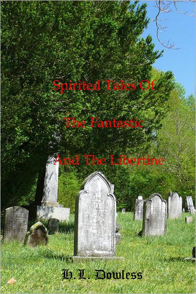 Spirited Tales Of The Fantastic And The Libertine: and a few more just to tingle your spine!