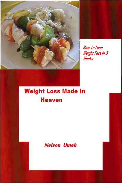 Weight Loss Made in Heaven: How to Lose Weight Fast in 3 Weeks