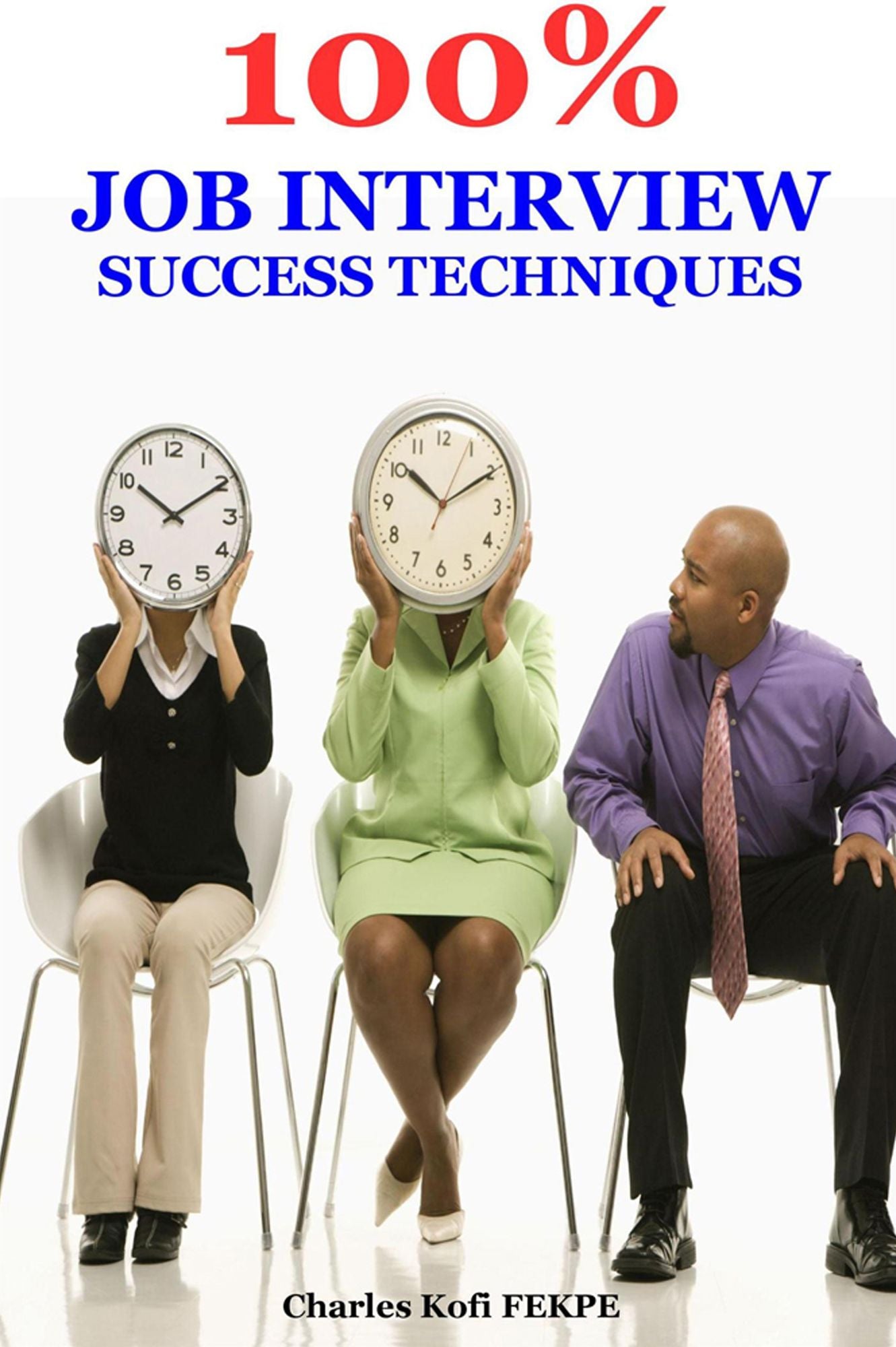 100% Job Interview Success Techniques: How to PASS Every Job Interview