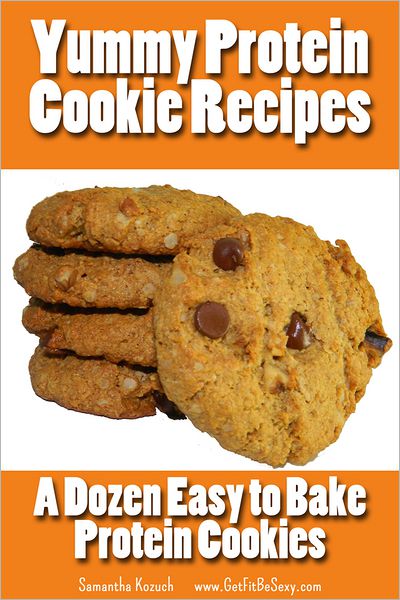 Yummy Protein Cookie Recipes: A Dozen Easy to Bake Protein Cookies