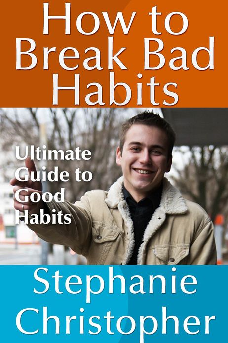 How to Break Bad Habits: Ultimate Guide to Good Habits