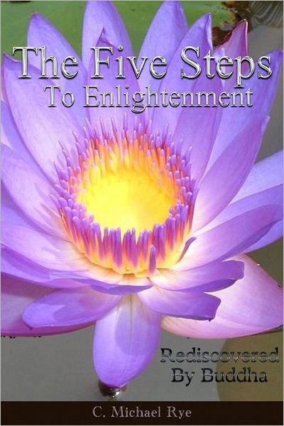The Five Steps To Enlightenment: Rediscovered By Buddha