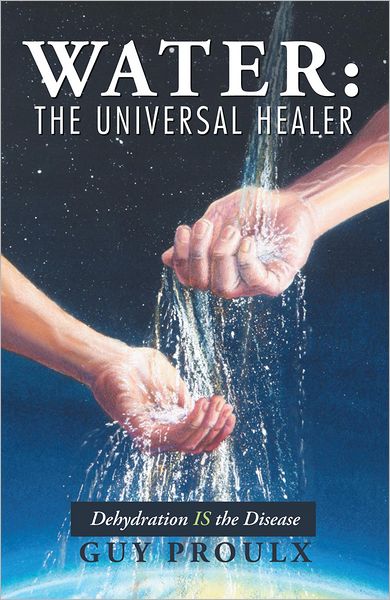 Water The Universal Healer: Dehydration IS the Disease